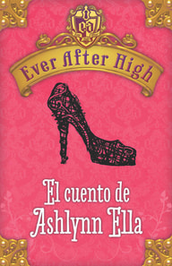 Ever After High. El cuento de Ashlynn Ella (Serie Ever After High)