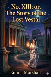No. XIII; or, The Story of the Lost Vestal