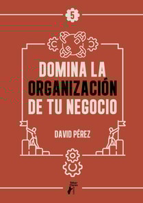 Domina la organización de tu negocio