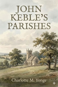 John Keble's Parishes: A History of Hursley and Otterbourne
