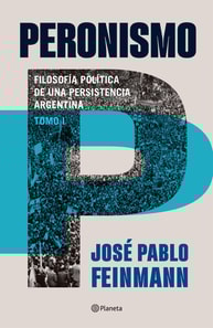 Peronismo 1 : filosofía política de una persistencia argentina. Nueva edición