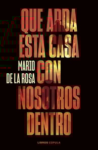 Que arda esta casa con nosotros dentro