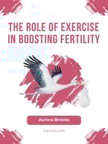 The Role of Exercise in Boosting Fertility
