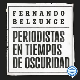 Periodistas en tiempos de oscuridad