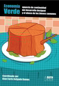 Economía verde: apuesta de continuidad del desarrollo desigual y el abuso de los bienes comunes