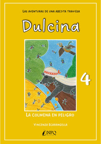 DULCINA, LAS AVENTURAS DE UNA ABEJITA TRAVIESA 4. La colmena en peligro