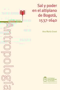 Sal y poder en el altiplano de Bogotá, 1537   1640