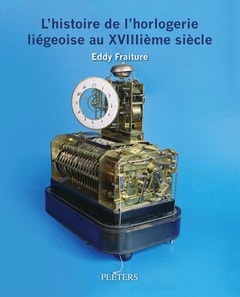 L'histoire de l'horlogerie liegeoise au XVIIIieme siecle