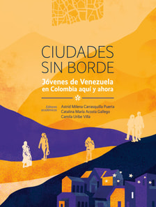 Ciudades sin borde. Jóvenes de Venezuela en Colombia aquí y ahora