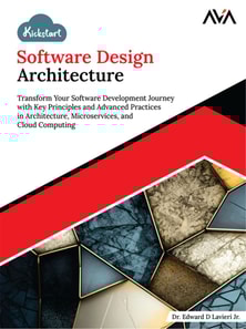Kickstart Software Design Architecture: Transform Your Software Development Journey with Key Principles and Advanced Practices in Architecture, Microservices, and Cloud Computing