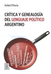 Crítica y genealogía del lenguaje político argentino