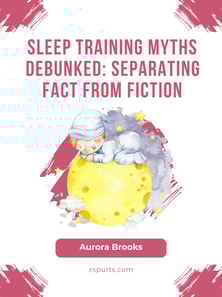 Sleep Training Myths Debunked- Separating Fact from Fiction