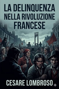 La delinquenza nella Rivoluzione francese / La vita italiana durante la Rivoluzione francese e l'Impero
