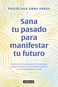 Sana tu pasado para manifestar tu futuro
