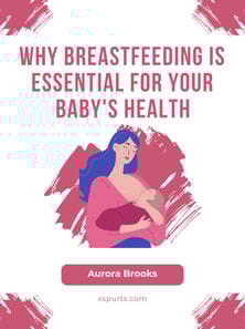 Why Breastfeeding is Essential for Your Baby's Health