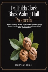 Dr. Hulda Clark Black Walnut Hull Protocols