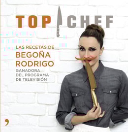 Top Chef. Las recetas de Begoña Rodrigo
