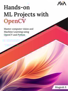 Hands-on ML Projects with OpenCV: Master Computer Vision and Machine Learning using OpenCV and Python
