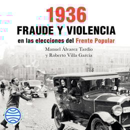 1936. Fraude y violencia en las elecciones del Frente Popular