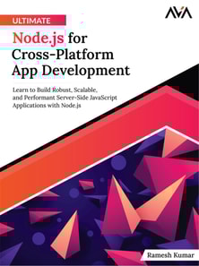 Ultimate Node.js for Cross-Platform App Development: Learn to Build Robust, Scalable, and Performant Server-Side JavaScript Applications with Node.js