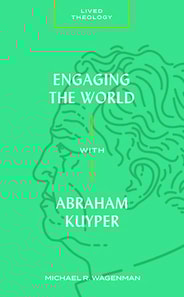 Engaging the World with Abraham Kuyper
