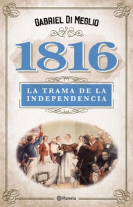 1816. La verdadera trama de la independencia