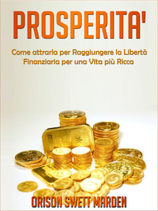 Prosperità - Come Attrarla per Raggiungere la Libertà Finanziaria per una vita più Ricca