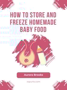 How to Store and Freeze Homemade Baby Food