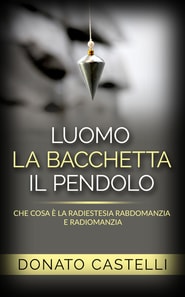 L'uomo la bacchetta il pendolo