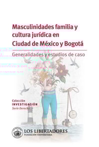 Masculinidades familia y cultura jurídica en ciudad de México y Bogotá.