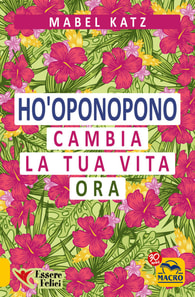 Ho'oponopono - Cambia la tua Vita Ora