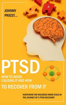 Ptsd: How to Avoid Causing It and How to Recover From It (Nurturing the Wounded Inner Child in the Journey of C-ptsd Recovery)
