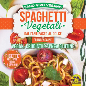 Spaghetti Vegetali dall'Antipasto al Dolce