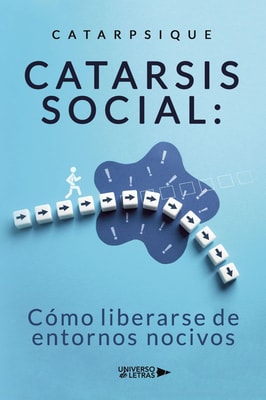 Catarsis social: Cómo liberarse de entornos nocivos