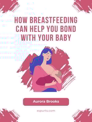 How Breastfeeding Can Help You Bond with Your Baby