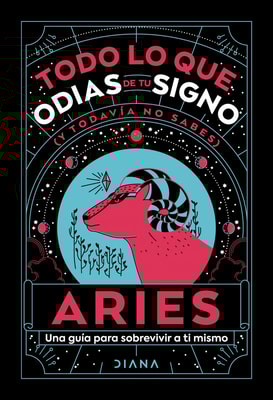 Aries: Todo lo que odias de tu signo y todavía no sabes