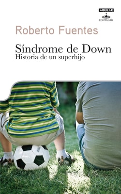 Síndrome de Down. Historia de un superhijo