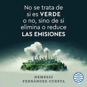No se trata de si es verde o no, sino de si elimina o reduce las emisiones