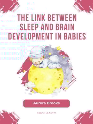The Link Between Sleep and Brain Development in Babies