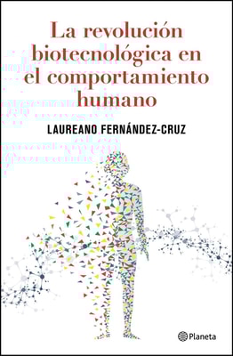 La revolución biotecnológica en el comportamiento humano