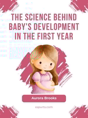 The Science Behind Baby's Development in the First Year