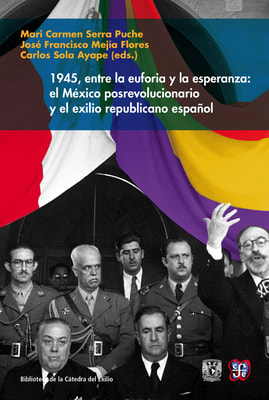 1945, entre la euforia y la esperanza: el México posrevolucionario y el exilio republicano español
