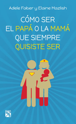 Cómo ser el papá o la mamá que siempre quisiste ser