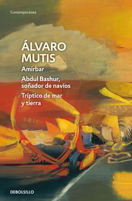 Amirbar | Abdul Bashur, soñador de navíos | Tríptico de mar y tierra (Empresas y tribulaciones de Maqroll el Gaviero 2)