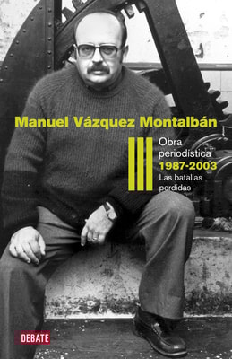 Obra periodística 1987-2003 (Obra periodística Vázquez Montalbán 3)