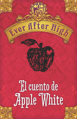 Ever After High. El cuento de Apple White (Serie Ever After High)