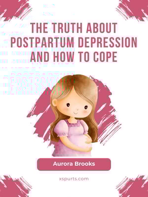 The Truth About Postpartum Depression and How to Cope