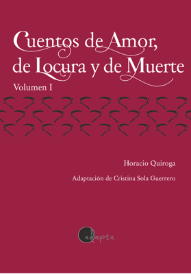 Cuentos de Amor, de Locura y de Muerte (vol. 1) - Lectura Fácil