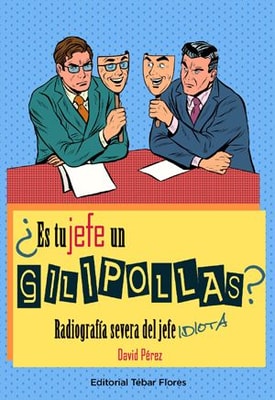 ¿Es tu jefe un gilipollas? Radiografía severa del jefe idiota