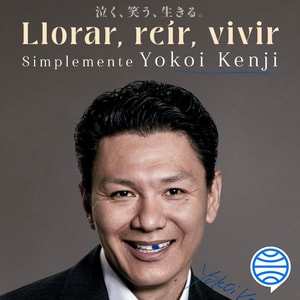 Llorar, reír, vivir. Simplemente Yokoi Kenji